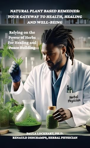 Natural Plant-Based Remedies: Your Gateway to Health, Healing and Well-Being: Relying on the Power of Herbs for Healing and Peace Building Natural Plant-Based Remedies: Your Gateway to Health, Healing and Well-Being: Relying on the Power of Herbs for Healing and Peace Building von Spines