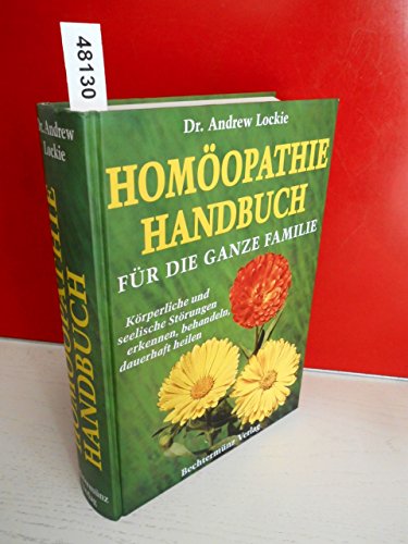 Homöopathie Handbuch für die ganze Familie. Körperliche und seelische Störungen erkennen, behandeln, dauerhaft heilen Homöopathie Handbuch für die ganze Familie. Körperliche und seelische Störungen erkennen, behandeln, dauerhaft heilen