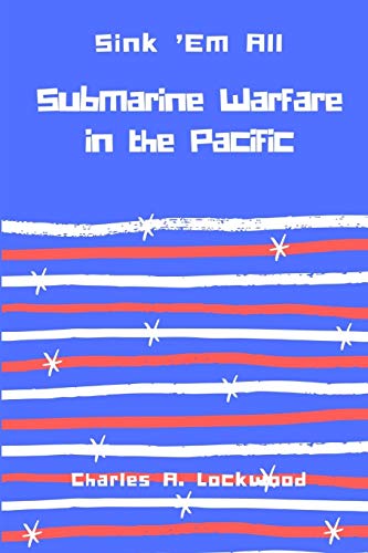 Sink ’Em All: Submarine Warfare in the Pacific von Lulu