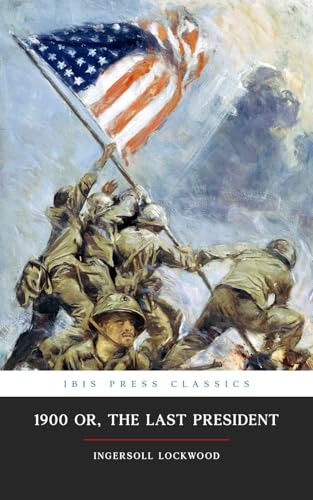 1900; Or The Last President (Ibis Press Classics) von Independently published