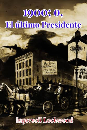 1900; o, El último Presidente 1900; o, El último Presidente von Independently published