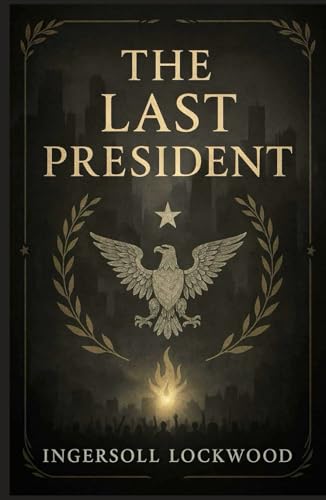 1900; or, The last President (Large Print Edition): An unsettling political satire reflecting fears of economic turmoil, populism, and social unrest in a nation on the brink of change von Independently published