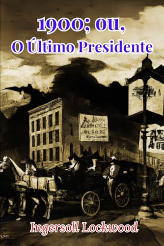 1900; ou, O Último Presidente 1900; ou, O Último Presidente von Independently published