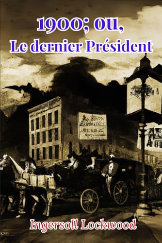 1900 ; ou, Le dernier Président 1900 ; ou, Le dernier Président von Independently published