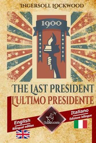 1900 The Last President - 1900 L'ultimo Presidente: Bilingual parallel text - Bilingue con testo a fronte: English - Italian / Inglese - Italiano (Dual Language Easy Reading) von Independently published