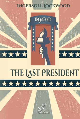 1900 - The Last President: New edition with explanatory notes of historical and biblical references von Independently published