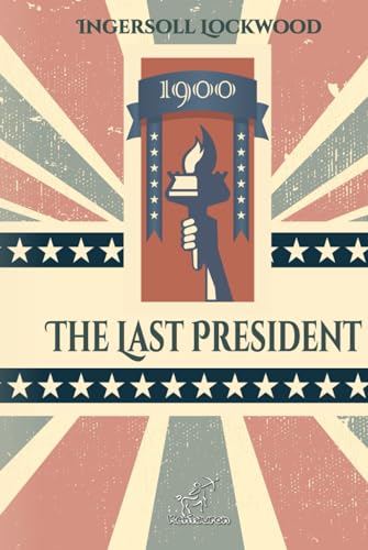 1900 - The Last President: New edition with explanatory notes of historical and biblical references 1900 - The Last President: New edition with explanatory notes of historical and biblical references von Independently published