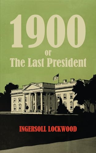 1900: or The Last President von East India Publishing Company