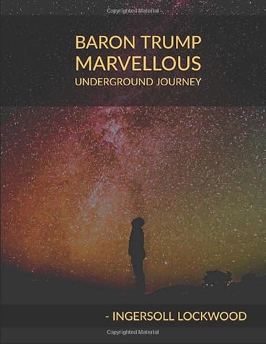 BARON TRUMP'S MARVELOUS UNDERGROUND JOURNEY: An adventure Of A Young Boy With His Dog To ' A World In A World ' In Marvelous Underground Journey BARON TRUMP'S MARVELOUS UNDERGROUND JOURNEY: An adventure Of A Young Boy With His Dog To ' A World In A World ' In Marvelous Underground Journey