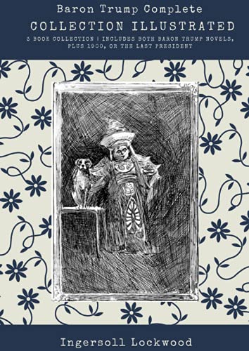 Baron Trump Complete Collection Illustrated: 3 Book Collection | Includes Both Baron Trump Novels, Plus 1900, Or the Last President Baron Trump Complete Collection Illustrated: 3 Book Collection | Includes Both Baron Trump Novels, Plus 1900, Or the Last President von Independently published