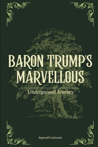 Baron Trump Novels: Baron Trump's marvellous underground journey with original illustrations von Independently published