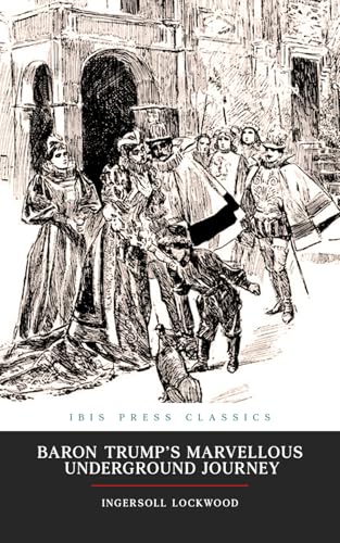 Baron Trump’s Marvellous Underground Journey (Ibis Press Classics): Original Illustrations Included von Independently published