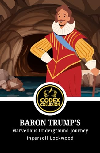 Baron Trump's Marvellous Underground Journey: A Forgotten Masterpiece of Science Fiction, Political Satire, and Speculative Fiction Baron Trump's Marvellous Underground Journey: A Forgotten Masterpiece of Science Fiction, Political Satire, and Speculative Fiction von Independently published