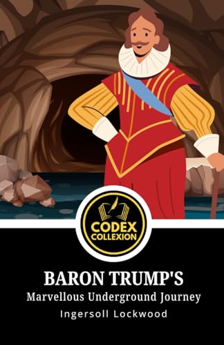 Baron Trump's Marvellous Underground Journey: A Forgotten Masterpiece of Science Fiction, Political Satire, and Speculative Fiction Baron Trump's Marvellous Underground Journey: A Forgotten Masterpiece of Science Fiction, Political Satire, and Speculative Fiction von Independently published