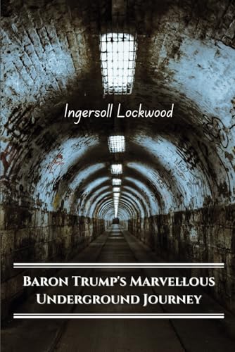 Baron Trump's Marvellous Underground Journey: A Journey into the Unknown Depths with Original Illustrations Baron Trump's Marvellous Underground Journey: A Journey into the Unknown Depths with Original Illustrations von Independently published