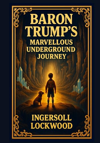 Baron Trump's Marvellous Underground Journey: Illustrated Edition von The Lost Book Project