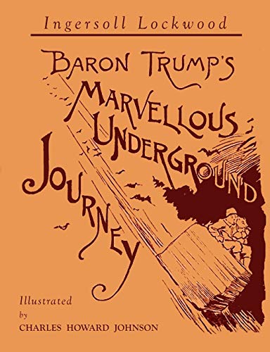 Baron Trump's Marvellous Underground Journey: Illustrated Facsimile of 1892 Edition Baron Trump's Marvellous Underground Journey: Illustrated Facsimile of 1892 Edition