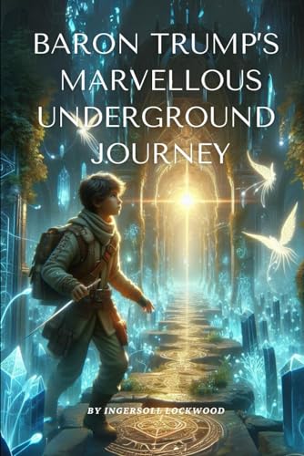 Baron Trump's Marvelous Underground Journey: by Ingersoll Lockwood (Classic Illustrated Edition) von Independently published