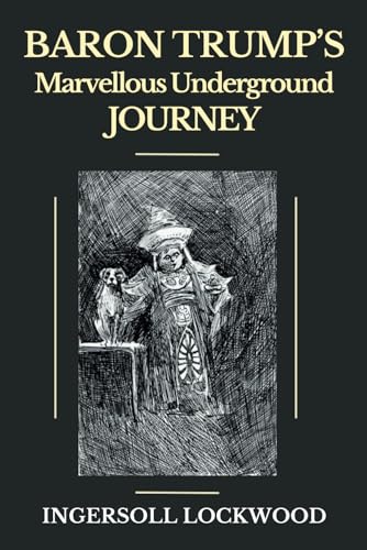 Baron Trump's marvellous underground journey-(Illusttrated & annotated) von Independently published