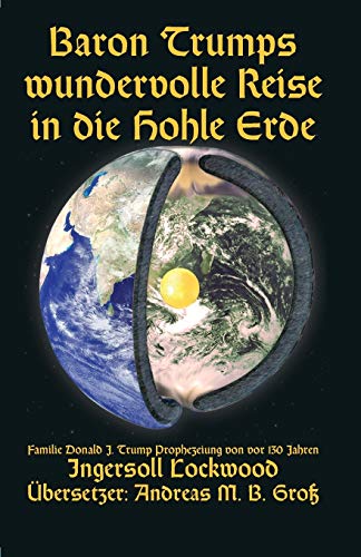 Baron Trumps wundervolle Reise in die Hohle Erde - Familie Donald J. Trump Prophezeiung von vor 130 Jahren Baron Trumps wundervolle Reise in die Hohle Erde - Familie Donald J. Trump Prophezeiung von vor 130 Jahren