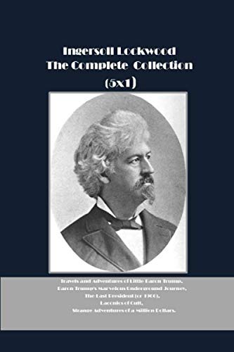 Ingersoll Lockwood The Complete Collection (5x1): Travels and Adventures of Little Baron Trump, Baron Trump's Marvelous Underground Journey, The ... Strange Adventures of a Million Dollars.