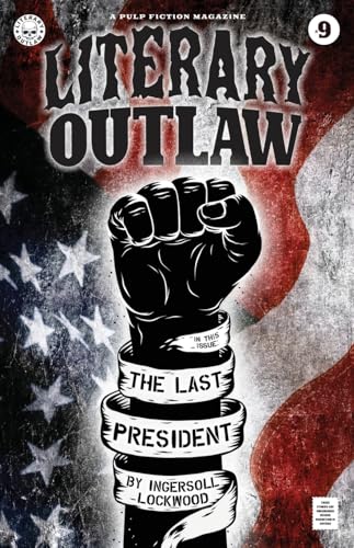 Literary Outlaw #9: The Last President von Literary Outlaw Press