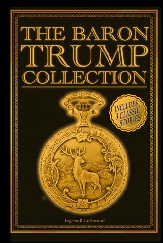 The Baron Trump Collection: Travels and Adventures of Little Baron Trump and his Wonderful Dog Bulger, Baron Trump's Marvelous Underground Journey, 1900, Or, The Last President The Baron Trump Collection: Travels and Adventures of Little Baron Trump and his Wonderful Dog Bulger, Baron Trump's Marvelous Underground Journey, 1900, Or, The Last President von Independently published
