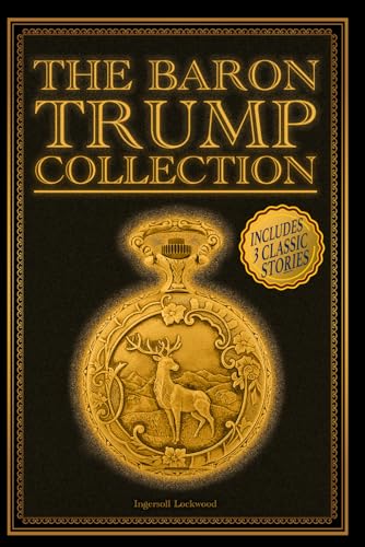 The Baron Trump Collection: Travels and Adventures of Little Baron Trump and his Wonderful Dog Bulger, Baron Trump's Marvelous Underground Journey, 1900, Or, The Last President The Baron Trump Collection: Travels and Adventures of Little Baron Trump and his Wonderful Dog Bulger, Baron Trump's Marvelous Underground Journey, 1900, Or, The Last President von Independently published