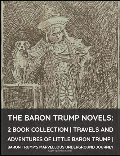 The Baron Trump Novels: 2 Book Collection | Travels and Adventures of Little Baron Trump | Baron Trump's Marvellous Underground Journey The Baron Trump Novels: 2 Book Collection | Travels and Adventures of Little Baron Trump | Baron Trump's Marvellous Underground Journey von Independently published