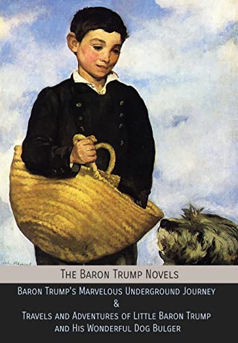 The Baron Trump Novels: Baron Trump's Marvelous Underground Journey & Travels and Adventures of Little Baron Trump and His Wonderful Dog Bulger von Mockingbird Press