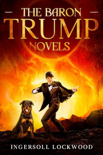 The Baron Trump Novels: Baron Trump's Marvelous Underground Journey & Travels and Adventures of Little Baron Trump and His Wonderful Dog Bulger The Baron Trump Novels: Baron Trump's Marvelous Underground Journey & Travels and Adventures of Little Baron Trump and His Wonderful Dog Bulger von Independently published