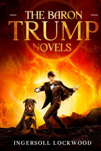 The Baron Trump Novels: Baron Trump's Marvelous Underground Journey & Travels and Adventures of Little Baron Trump and His Wonderful Dog Bulger The Baron Trump Novels: Baron Trump's Marvelous Underground Journey & Travels and Adventures of Little Baron Trump and His Wonderful Dog Bulger von Independently published