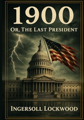 The Last President or, 1900 The Last President or, 1900 von The Lost Book Project