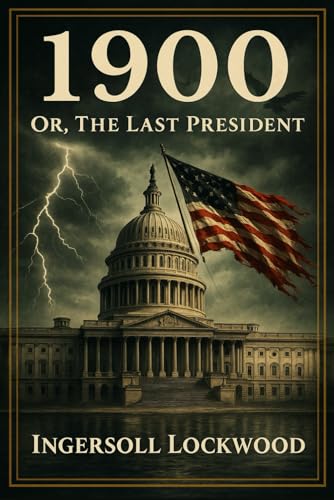 The Last President or, 1900 The Last President or, 1900 von The Lost Book Project