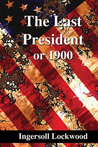 The Last President: or 1900 The Last President: or 1900 von Independently Published