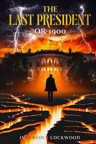 The Last President: or 1900 The Last President: or 1900 von Independently published