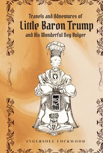 Travels and Adventures of Little Baron Trump and His Wonderful Dog Bulger von Independently published