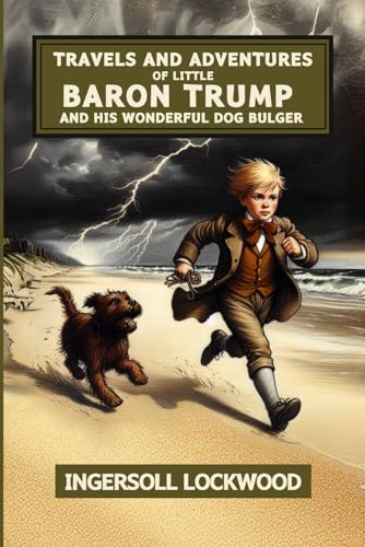 Travels and Adventures of Little Baron Trump and His Wonderful Dog Bulger von Independently published
