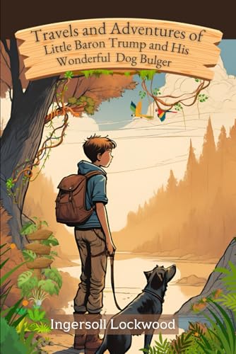 Travels and Adventures of Little Baron Trump and His Wonderful Dog Bulger Travels and Adventures of Little Baron Trump and His Wonderful Dog Bulger von Independently published