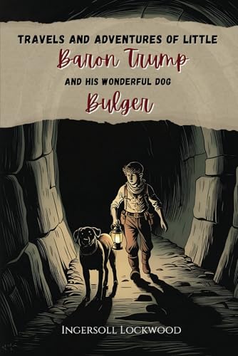 Travels and Adventures of Little Baron Trump and His Wonderful Dog Bulger: A Forgotten Classic of Exploration and Mystery with Original Illustrations Travels and Adventures of Little Baron Trump and His Wonderful Dog Bulger: A Forgotten Classic of Exploration and Mystery with Original Illustrations von Independently published