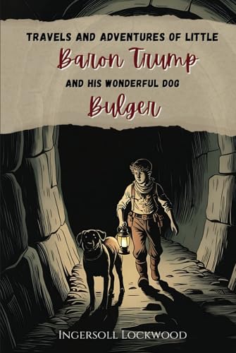 Travels and Adventures of Little Baron Trump and His Wonderful Dog Bulger: A Forgotten Classic of Exploration and Mystery with Original Illustrations Travels and Adventures of Little Baron Trump and His Wonderful Dog Bulger: A Forgotten Classic of Exploration and Mystery with Original Illustrations von Independently published