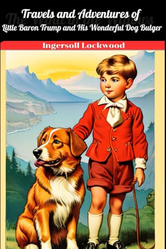 Travels and Adventures of Little Baron Trump and His Wonderful Dog Bulger: With original illustrations - annotated von Independently published