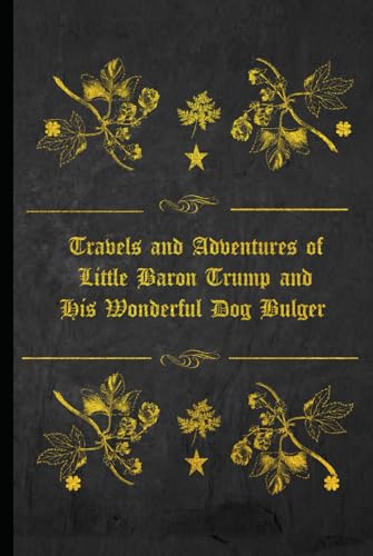 Travels and Adventures of Little Baron Trump and His Wonderful Dog Bulger: With original illustrations - annotated