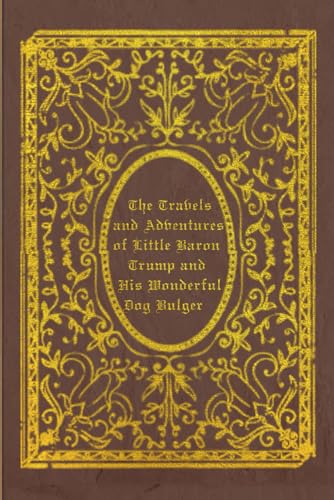 Travels and Adventures of Little Baron Trump and His Wonderful Dog Bulger: With original illustrations - annotated Travels and Adventures of Little Baron Trump and His Wonderful Dog Bulger: With original illustrations - annotated von Independently published