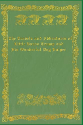 Travels and Adventures of Little Baron Trump and His Wonderful Dog Bulger: With original illustrations - annotated Travels and Adventures of Little Baron Trump and His Wonderful Dog Bulger: With original illustrations - annotated von Independently published