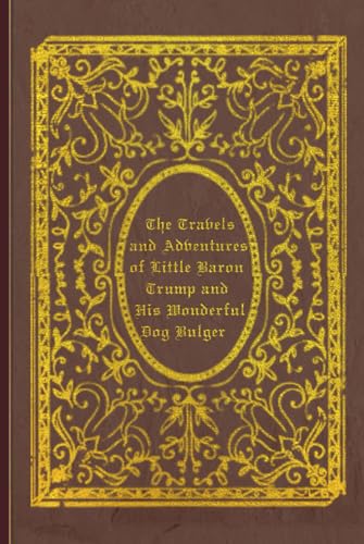 Travels and Adventures of Little Baron Trump and His Wonderful Dog Bulger: With original illustrations - annotated Travels and Adventures of Little Baron Trump and His Wonderful Dog Bulger: With original illustrations - annotated von Independently published