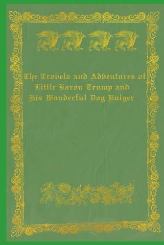 Travels and Adventures of Little Baron Trump and His Wonderful Dog Bulger: With original illustrations - annotated Travels and Adventures of Little Baron Trump and His Wonderful Dog Bulger: With original illustrations - annotated von Independently published