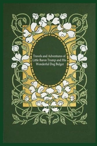 Travels and Adventures of Little Baron Trump and His Wonderful Dog Bulger: With original illustrations - annotated Travels and Adventures of Little Baron Trump and His Wonderful Dog Bulger: With original illustrations - annotated von Independently published