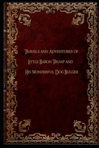 Travels and Adventures of Little Baron Trump and His Wonderful Dog Bulger: With original illustrations - annotated Travels and Adventures of Little Baron Trump and His Wonderful Dog Bulger: With original illustrations - annotated von Independently published