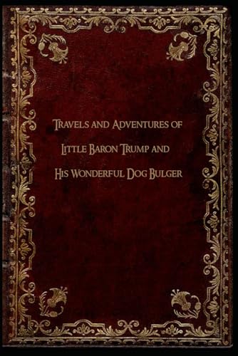 Travels and Adventures of Little Baron Trump and His Wonderful Dog Bulger: With original illustrations - annotated Travels and Adventures of Little Baron Trump and His Wonderful Dog Bulger: With original illustrations - annotated von Independently published